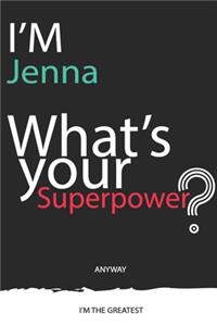 I'm a Jenna, What's Your Superpower ? Unique customized Journal Gift for Jenna - Journal with beautiful colors, 120 Page, Thoughtful Cool Present for Jenna ( Jenna notebook)