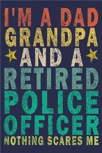 I'm A Dad Grandpa And a Retired Police Officer Nothing Scares Me
