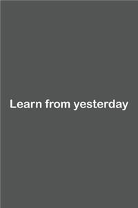 Learn from yesterday