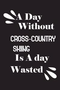 day without cross-country skiing is a day wasted