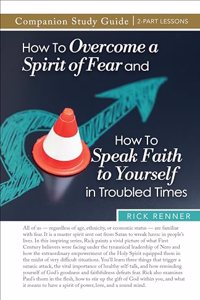How to Overcome a Spirit of Fear and How to Speak Faith to Yourself in Troubled Times Study Guide