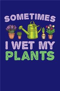 Sometimes I Wet My Plants