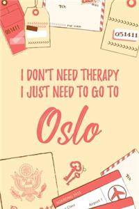 I Don't Need Therapy I Just Need To Go To Oslo
