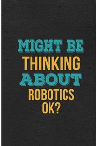 Might Be Thinking About Robotics Ok? A5 Lined Notebook