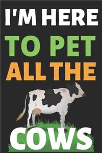 I'm Here To Pet All The Cows