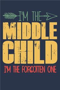 I'm the Middle child i'm the forgotten one