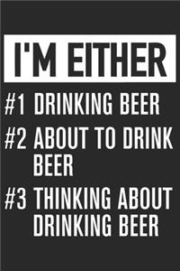 I'm either 1 drinking beer 2 about to drinking beer 3 thinking about drinking beer