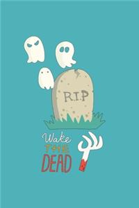 Wake the dead: Lined journal for Women and men and girls 120 pages 6 x 9 letter size