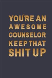 You're an awesome counselor. Keep That Shit Up