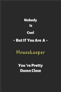 Nobody is cool but if you are a Housekeeper you're pretty damn close