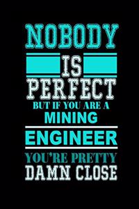 Nobody Is Perfect But If You Are a Mining Engineer You're Pretty Damn Close