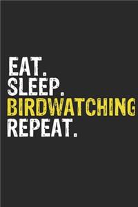 Eat Sleep Birdwatching Repeat Funny Cool Gift for Birdwatching Lovers Notebook A beautiful