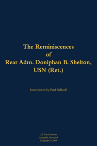 The Reminiscences of Rear Adm. Doniphan B. Shelton, USN (Ret.)