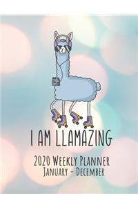 I Am LLAMAZING: 2020 Weekly Planner: January - December: Amazing Weekly View Calendar, Journal, and Organizer