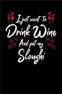 I Just Want To Drink Wine And Pet My Sloughi