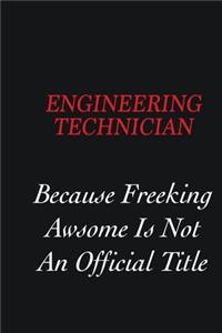 Engineering technician Because Freeking Awsome is not an official title