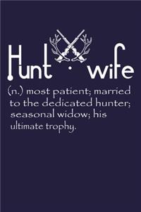 Hunt Wife (n.) most patient; married to the dedicated hunter; seasonal widow; his ultimate trophy