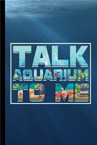 Talk Aquarium To Me