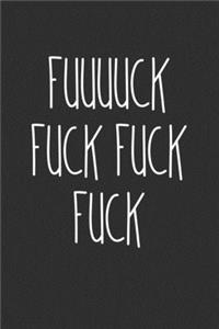 Fuuuuck Fuck Fuck Fuck: Swear Word Journal, Diary, Notebook or Cursing Humor Gift