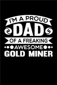 I'm A Proud Dad Of A Freaking Awesome Gold Miner