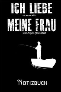 Ich liebe es wenn meine Frau mich zum Angeln gehen lässt - Notizbuch
