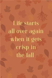 Life Starts All Over Again When It Gets Crisp In The Fall