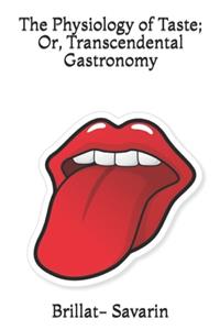 The Physiology of Taste; Or, Transcendental Gastronomy