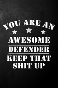 You Are An Awesome Defender Keep That Shit Up