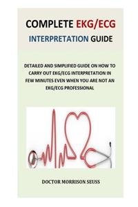 Complete EKG/ECG Interpretation Guide
