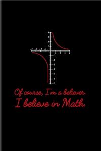 Of Course I'm A Believer I Believe In Math