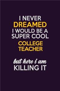 I Never Dreamed I Would Be A Super cool college teacher But Here I Am Killing It