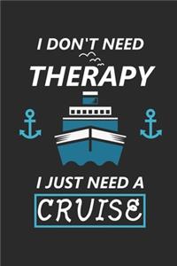 I Don't Need Therapy I Just Need A Cruise