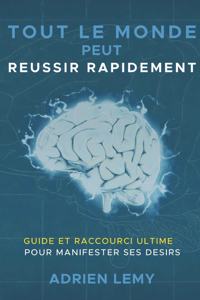 Tout Le Monde Peut Reussir Rapidement
