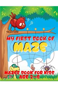 My first book of maze, Mazes book for kids age 2-6: A Super Cute And Amazing Maze Activity Book for Kids age 2-6, Great for Developing Problem Solving Skills.