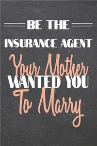 Be The Insurance Agent Your Mother Wanted You To Marry