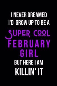 I Never Dreamed I'd Grow Up to Be a Super Cool February Girl But Here I am Killin' It
