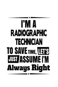 I'm A Radiographic Technician To Save Time, Let's Assume That I'm Always Right