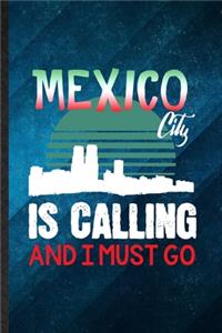 Mexico City Is Calling and I Must Go