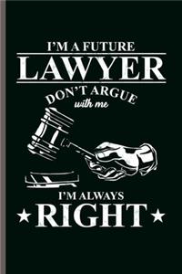 I'm Lawyer Don't Argue with me I'm always Right