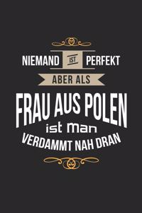 Niemand ist perfekt aber als Frau aus Polen ist man verdammt nah dran