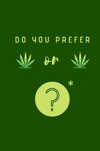 Do you prefer Weed or Weed?