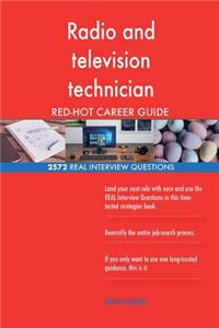 Radio and television technician RED-HOT Career; 2572 REAL Interview Questions