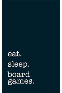 eat. sleep. board games. - Lined Notebook