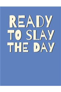Ready to Slay the Day
