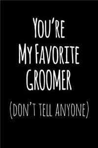 You're My Favorite Groomer Don't Tell Anyone