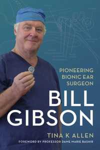 Bill Gibson: Pioneering Bionic Ear Surgeon