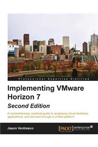 Implementing VMware Horizon 7 - Second Edition