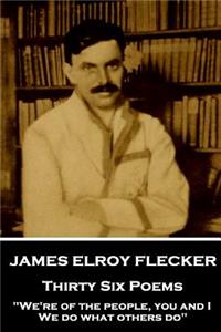 James Elroy Flecker - Thirty Six Poems