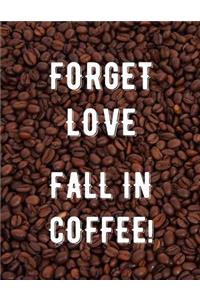 Forget Love - Fall in Coffee!