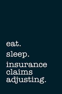 Eat. Sleep. Insurance Claims Adjusting. - Lined Notebook